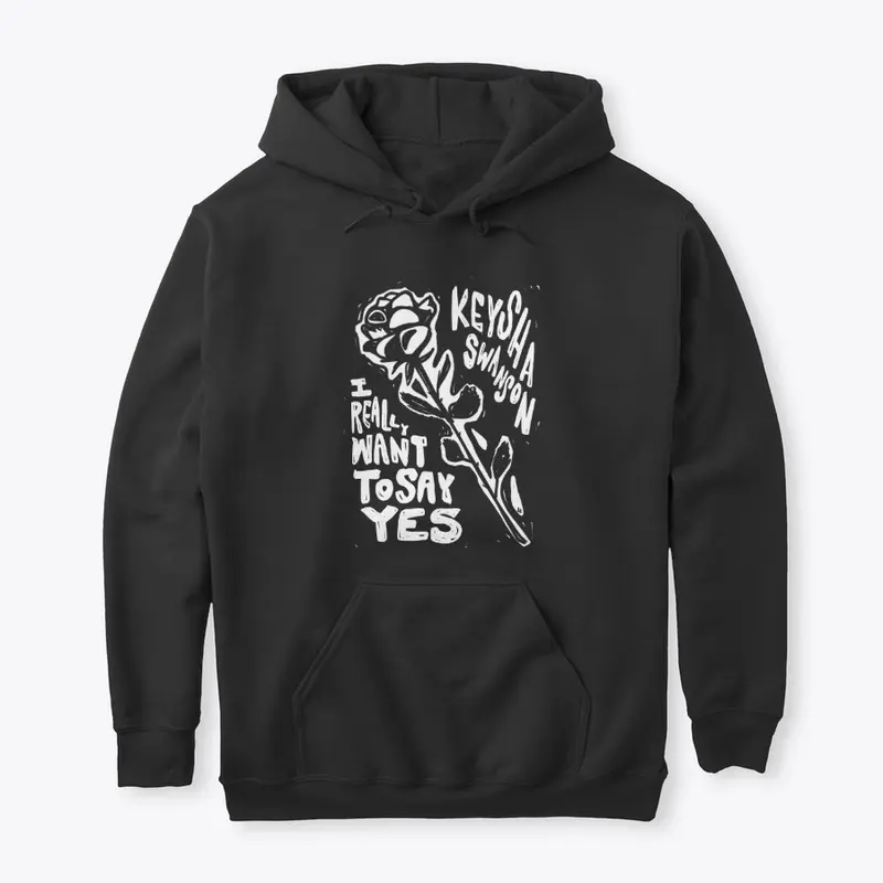 I Really Want To Say Yes MERCH